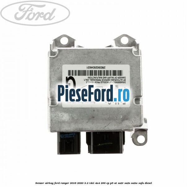 Senzor airbag Ford Ranger 2016-2020 3.2 TDCi 4x4 200 cp P5-AT, SA2R, SA2S, SA2W, SAFA diesel