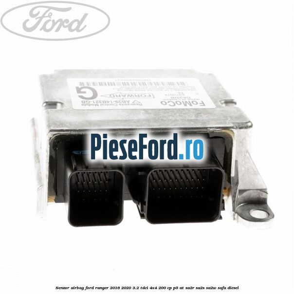 Senzor airbag Ford Ranger 2016-2020 3.2 TDCi 4x4 200 cp P5-AT, SA2R, SA2S, SA2W, SAFA diesel