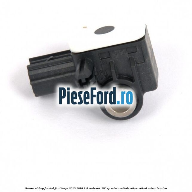 Senzor airbag frontal Ford Kuga 2016-2018 1.5 EcoBoost 150 cp M8MA, M8MB, M8MC, M8MD, M8ME benzina