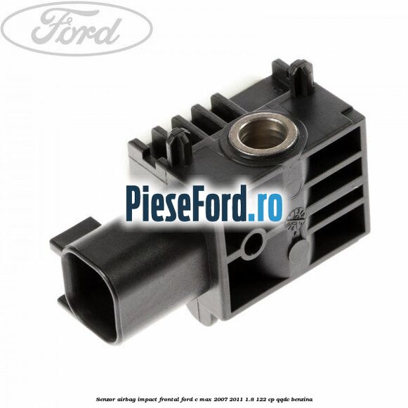 Senzor Airbag impact frontal Ford C-Max 2007-2011 1.8 122 cp QQDC benzina
