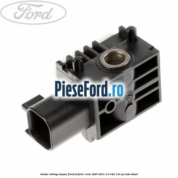 Senzor Airbag impact frontal Ford C-Max 2007-2011 2.0 TDCi 110 cp Senzor Airbag impact frontal Ford C-Max 2007-2011 2.0 TDCi 110 cp IXDA diesel