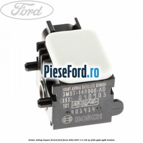 Senzor Airbag impact frontal Ford Focus 2004-2007 1.8 125 cp Q7DA, QQDA, QQDB benzina