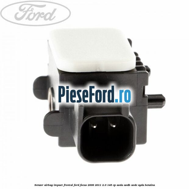 Senzor Airbag impact frontal Ford Focus 2008-2011 2.0 145 cp AODA, AODB, AODE, SYDA benzina