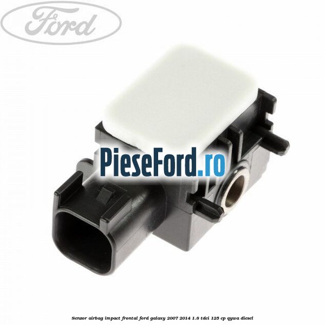 Senzor Airbag impact frontal Ford Galaxy 2007-2014 1.8 TDCi 125 cp QYWA diesel