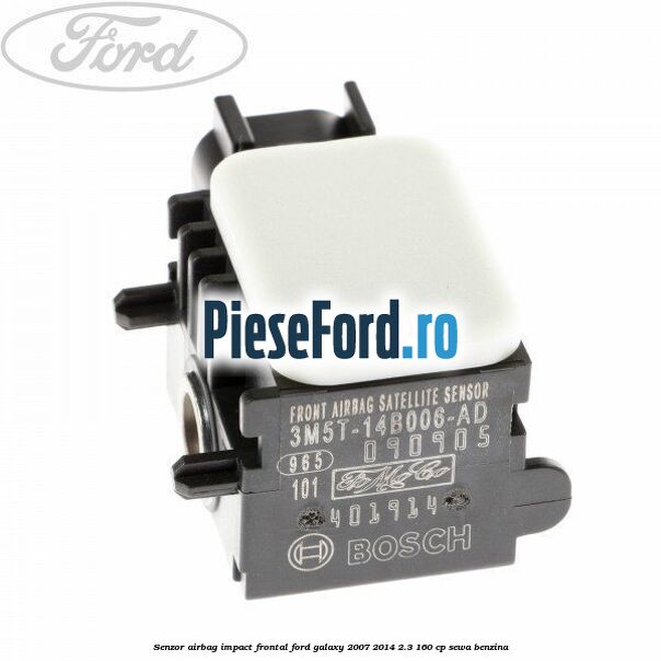 Senzor Airbag impact frontal Ford Galaxy 2007-2014 2.3 160 cp SEWA benzina