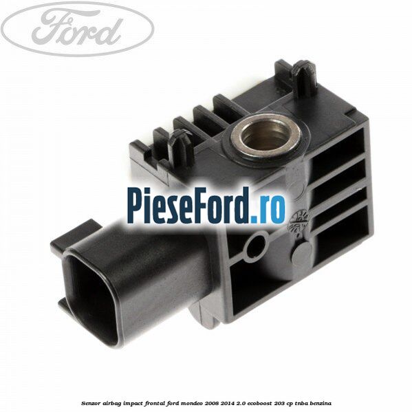 Senzor Airbag impact frontal Ford Mondeo 2008-2014 2.0 EcoBoost 203 cp TNBA benzina