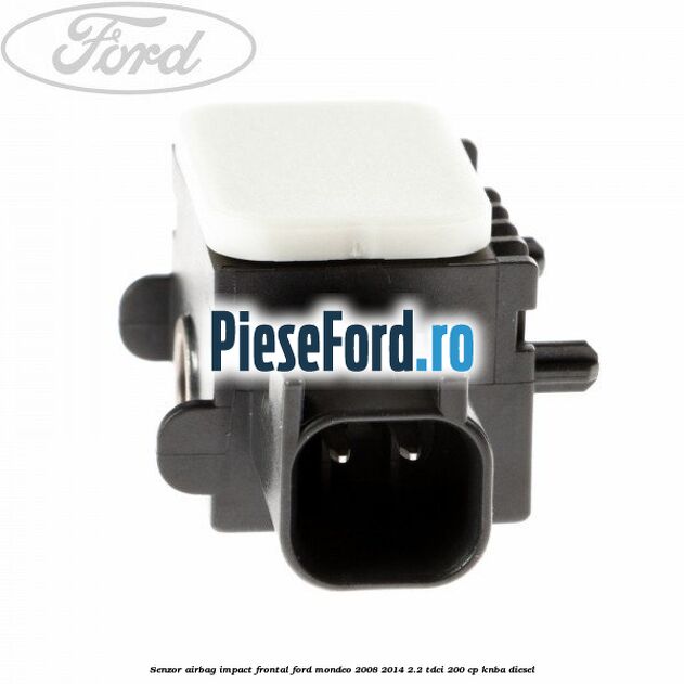 Senzor Airbag impact frontal Ford Mondeo 2008-2014 2.2 TDCi 200 cp KNBA diesel
