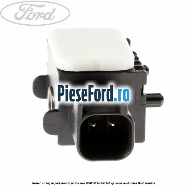 Senzor Airbag impact frontal Ford S-Max 2007-2014 2.0 145 cp AOWA, AOWB, TBWA, TBWB benzina