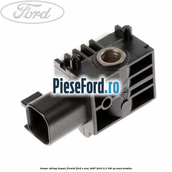 Senzor Airbag impact frontal Ford S-Max 2007-2014 2.3 160 cp Senzor Airbag impact frontal Ford S-Max 2007-2014 2.3 160 cp SEWA benzina