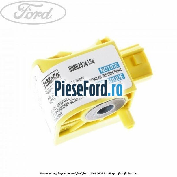 Senzor airbag impact lateral Ford Fiesta 2002-2005 1.3 69 cp A9JA, A9JB benzina