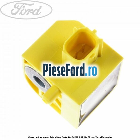 Senzor airbag impact lateral Ford Fiesta 2005-2008 1.25 16V 70 cp M7JA, M7JB benzina