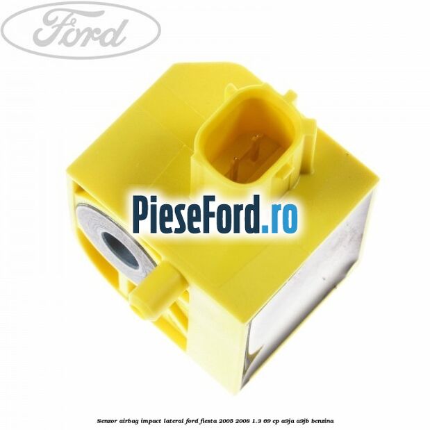 Senzor airbag impact lateral Ford Fiesta 2005-2008 1.3 69 cp A9JA, A9JB benzina