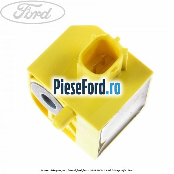 Senzor airbag impact lateral Ford Fiesta 2005-2008 1.4 TDCi 68 cp Senzor airbag impact lateral Ford Fiesta 2005-2008 1.4 TDCi 68 cp N4JB diesel
