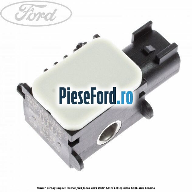 Senzor airbag impact lateral Ford Focus 2004-2007 1.6 Ti 115 cp HXDA, HXDB, SIDA benzina