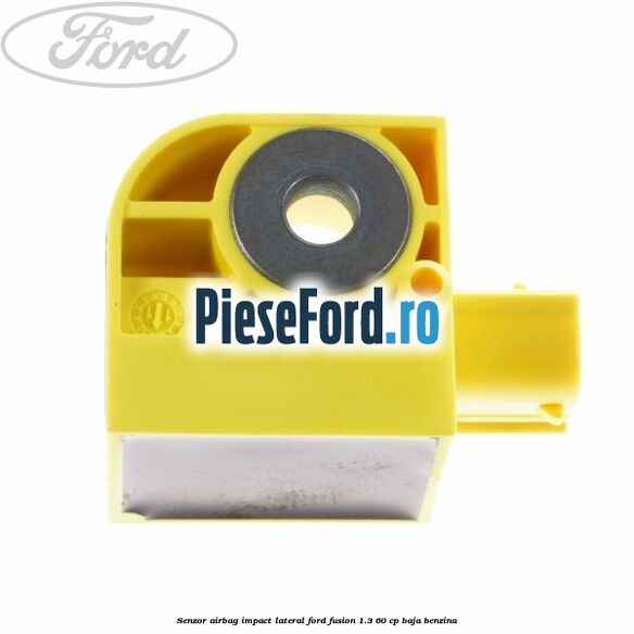 Senzor airbag impact lateral Ford Fusion 1.3 60 cp BAJA benzina