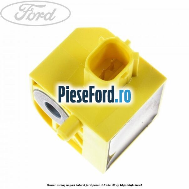 Senzor airbag impact lateral Ford Fusion 1.6 TDCi 90 cp Senzor airbag impact lateral Ford Fusion 1.6 TDCi 90 cp HHJA, HHJB diesel