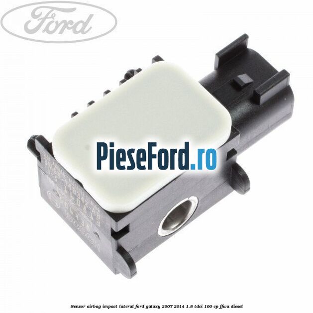 Senzor airbag impact lateral Ford Galaxy 2007-2014 1.8 TDCi 100 cp FFWA diesel