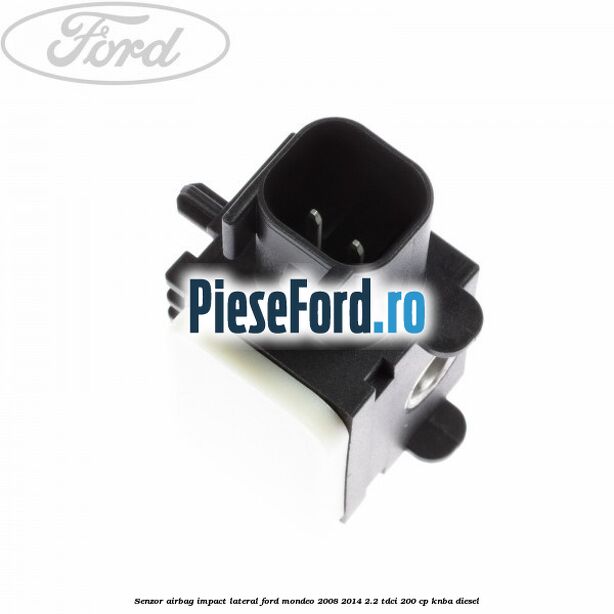 Senzor airbag impact lateral Ford Mondeo 2008-2014 2.2 TDCi 200 cp Senzor airbag impact lateral Ford Mondeo 2008-2014 2.2 TDCi 200 cp KNBA diesel