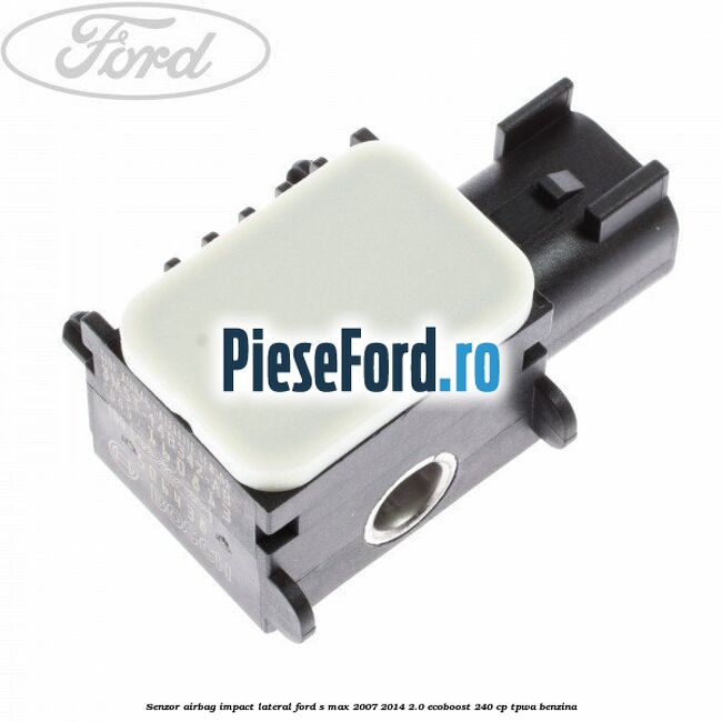 Senzor airbag impact lateral Ford S-Max 2007-2014 2.0 EcoBoost 240 cp TPWA benzina