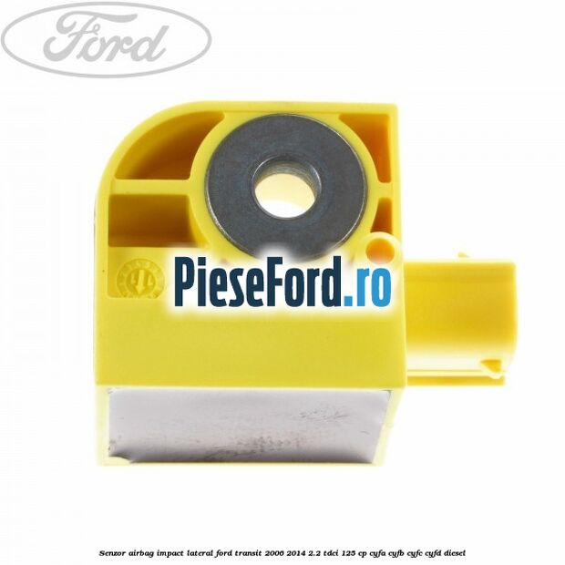 Senzor airbag impact lateral Ford Transit 2006-2014 2.2 TDCi 125 cp CYFA, CYFB, CYFC, CYFD diesel