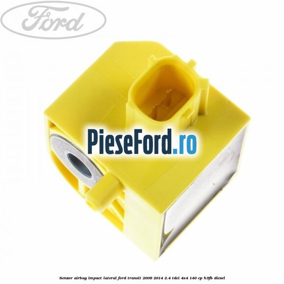 Senzor airbag impact lateral Ford Transit 2006-2014 2.4 TDCi 4x4 140 cp Senzor airbag impact lateral Ford Transit 2006-2014 2.4 TDCi 4x4 140 cp H9FB diesel
