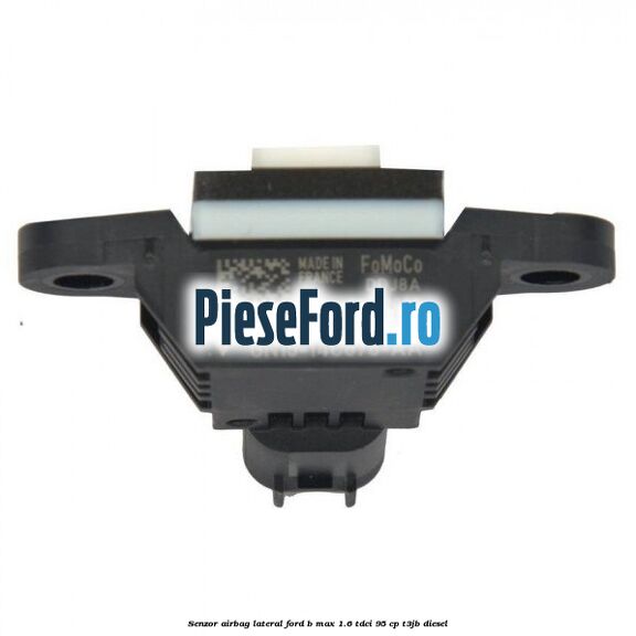 Senzor airbag lateral Ford B-Max 1.6 TDCi 95 cp T3JB diesel