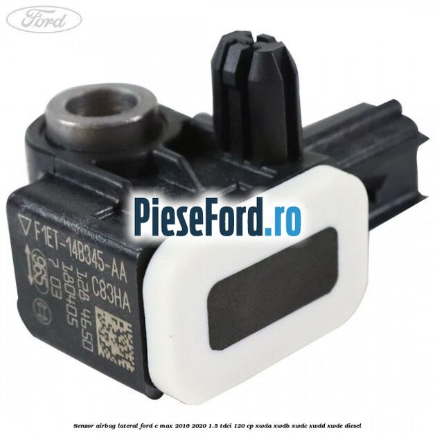 Senzor airbag lateral Ford C-Max 2016-2020 1.5 TDCi 120 cp XWDA, XWDB, XWDC, XWDD, XWDE diesel