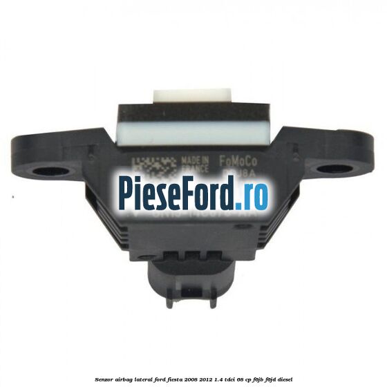 Senzor airbag lateral Ford Fiesta 2008-2012 1.4 TDCi 68 cp F6JB, F6JD diesel