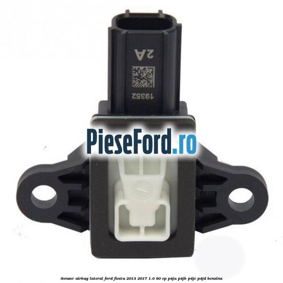 Senzor airbag lateral Ford Fiesta 2013-2017 1.0 80 cp P4JA, P4JB, P4JC, P4JD benzina