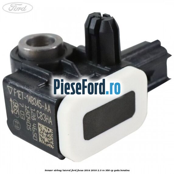 Senzor airbag lateral Ford Focus 2014-2018 2.3 RS 350 cp Senzor airbag lateral Ford Focus 2014-2018 2.3 RS 350 cp YVDA benzina