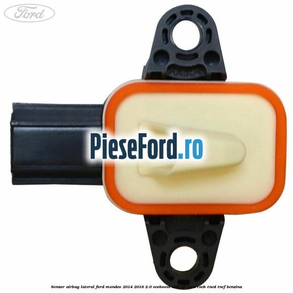 Senzor airbag lateral Ford Mondeo 2014-2018 2.0 EcoBoost 203 cp TNCA, TNCB, TNCD, TNCF benzina
