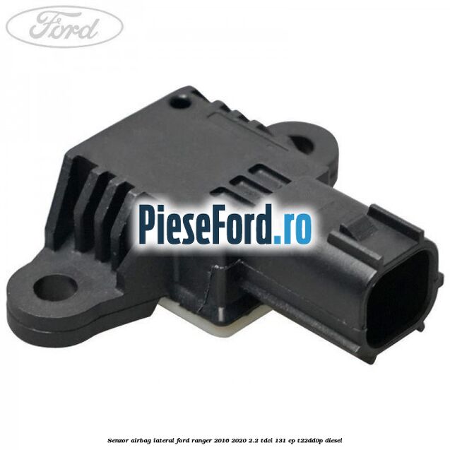 Senzor airbag lateral Ford Ranger 2016-2020 2.2 TDCi 131 cp T22DD0P diesel