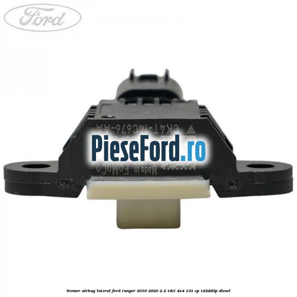 Senzor airbag lateral Ford Ranger 2016-2020 2.2 TDCi 4x4 131 cp T22DD0P diesel