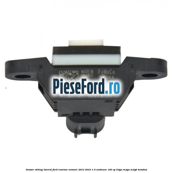 Senzor airbag lateral Ford Tourneo Connect 2013-2018 1.0 EcoBoost 100 cp B3GA, M2GA, M2GB benzina