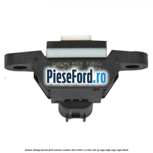 Senzor airbag lateral Ford Tourneo Connect 2013-2018 1.5 TDCi 100 cp XVGA, XVGB, XVGC, XXGA diesel