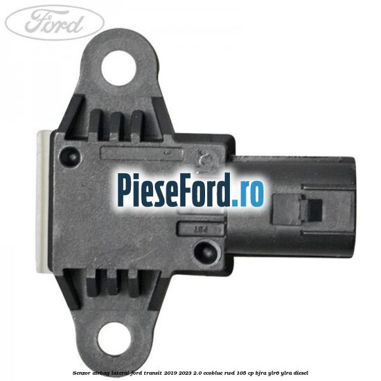 Senzor airbag lateral Ford Transit 2019-2023 2.0 EcoBlue RWD 105 cp Senzor airbag lateral Ford Transit 2019-2023 2.0 EcoBlue RWD 105 cp BJRA, YLR6, YLRA diesel
