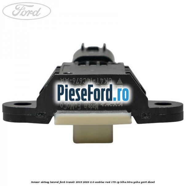 Senzor airbag lateral Ford Transit 2019-2023 2.0 EcoBlue RWD 170 cp BLHA, BLRA, YNHA, YNR6 diesel