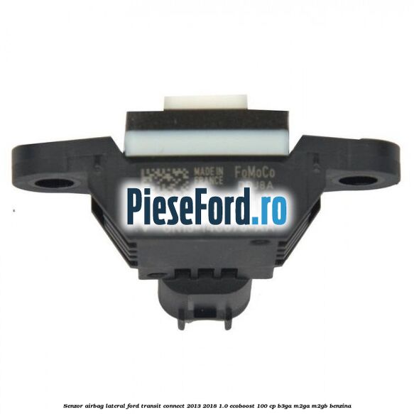 Senzor airbag lateral Ford Transit Connect 2013-2018 1.0 EcoBoost 100 cp B3GA, M2GA, M2GB benzina