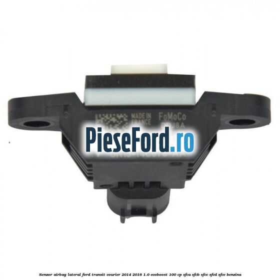 Senzor airbag lateral Ford Transit Courier 2014-2018 1.0 EcoBoost 100 cp SFCA, SFCB, SFCC, SFCD, SFCE benzina