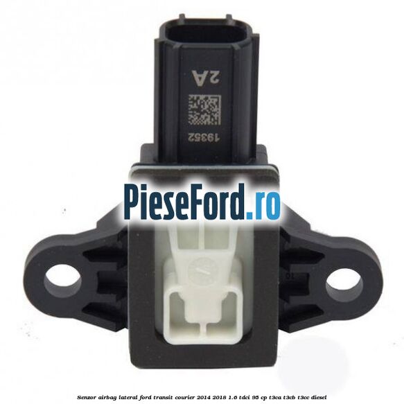 Senzor airbag lateral Ford Transit Courier 2014-2018 1.6 TDCi 95 cp T3CA, T3CB, T3CC diesel