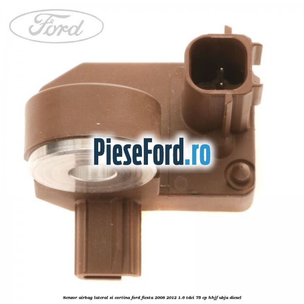 Senzor airbag lateral si cortina Ford Fiesta 2008-2012 1.6 TDCi 75 cp HHJF, UBJA diesel