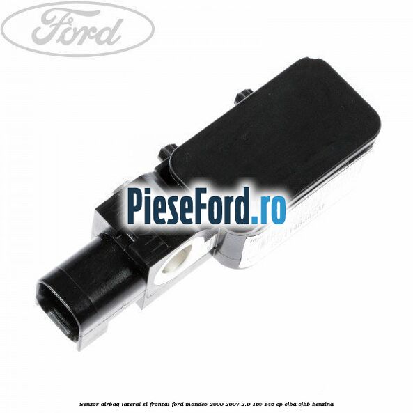 Senzor airbag lateral si frontal Ford Mondeo 2000-2007 2.0 16V 146 cp CJBA, CJBB benzina