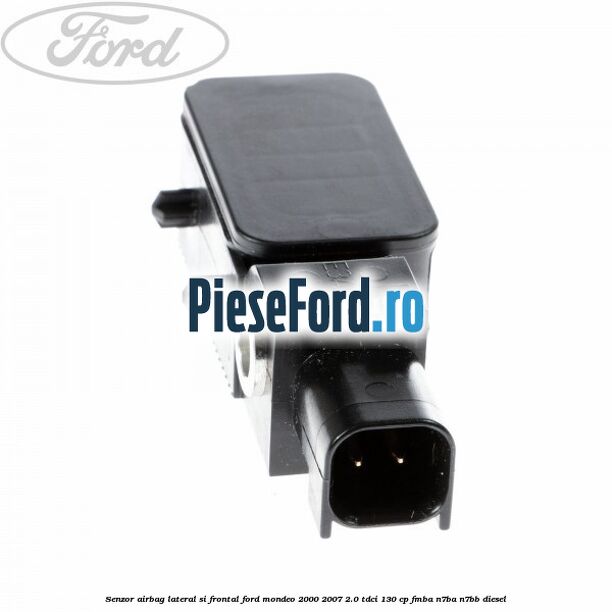 Senzor airbag lateral si frontal Ford Mondeo 2000-2007 2.0 TDCi 130 cp Senzor airbag lateral si frontal Ford Mondeo 2000-2007 2.0 TDCi 130 cp FMBA, N7BA, N7BB diesel