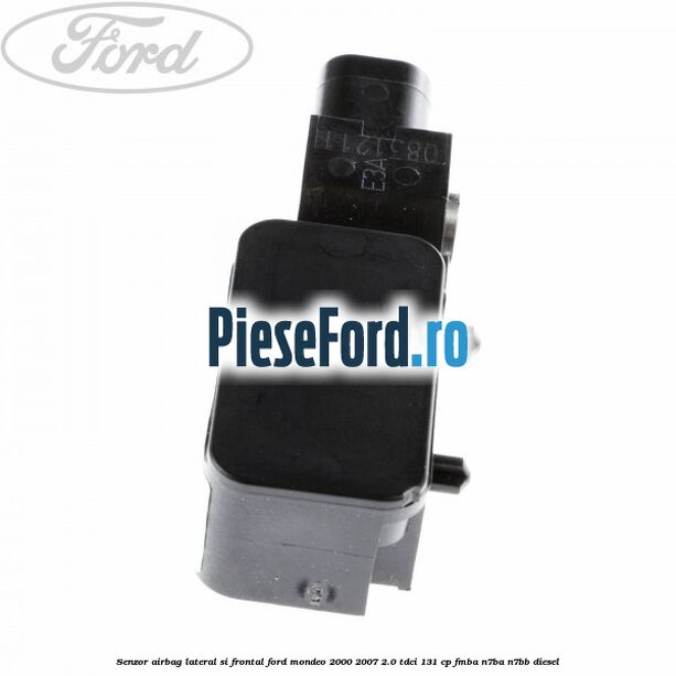 Senzor airbag lateral si frontal Ford Mondeo 2000-2007 2.0 TDCi 131 cp FMBA, N7BA, N7BB diesel