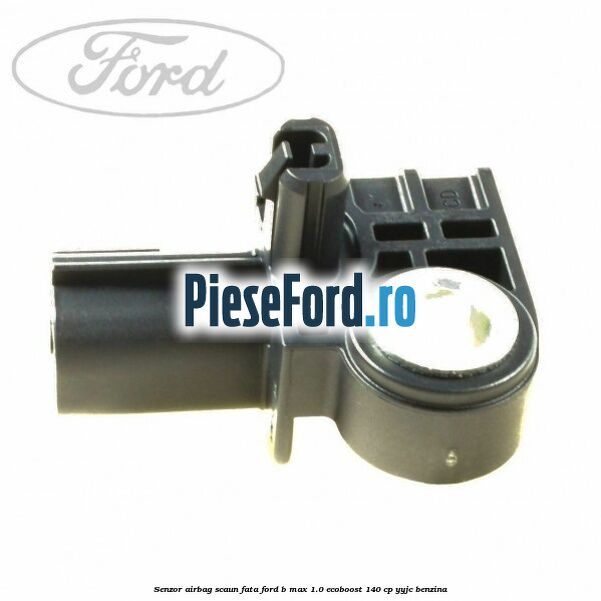 Senzor airbag scaun fata Ford B-Max 1.0 EcoBoost 140 cp YYJC benzina
