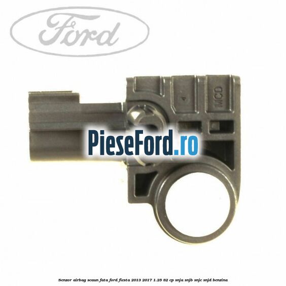 Senzor airbag scaun fata Ford Fiesta 2013-2017 1.25 82 cp SNJA, SNJB, SNJC, SNJD benzina