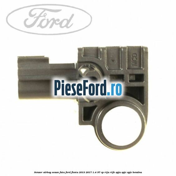 Senzor airbag scaun fata Ford Fiesta 2013-2017 1.4 97 cp RTJA, RTJB, SPJA, SPJC, SPJE benzina
