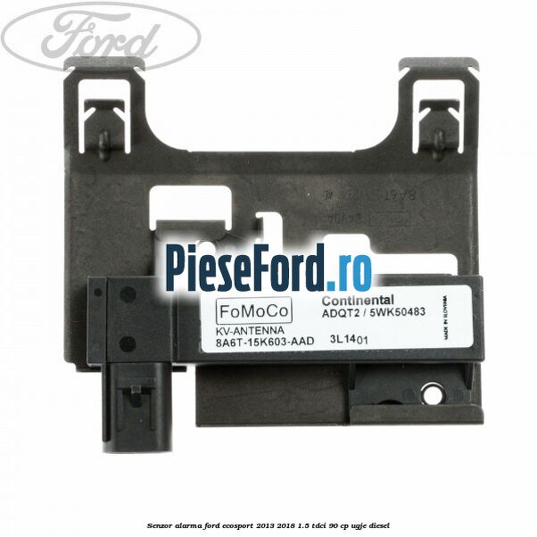 Senzor alarma Ford EcoSport 2013-2018 1.5 TDCi 90 cp UGJE diesel