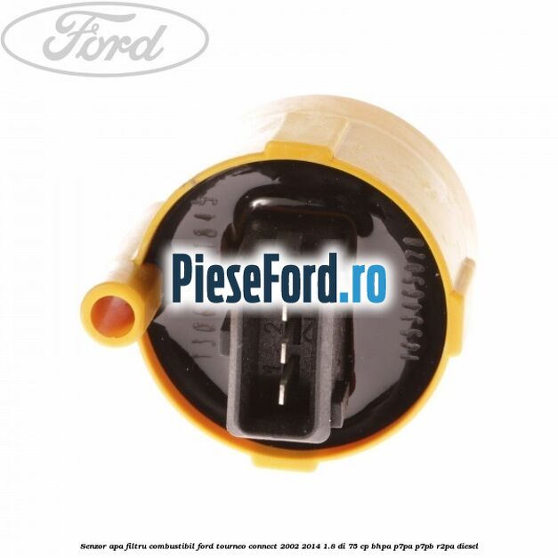 Senzor apa filtru combustibil Ford Tourneo Connect 2002-2014 1.8 Di 75 cp BHPA, P7PA, P7PB, R2PA diesel