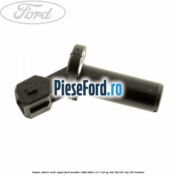 Senzor arbore cotit negru Ford Mondeo 1996-2000 1.8 i 115 cp Senzor arbore cotit negru Ford Mondeo 1996-2000 1.8 i 115 cp RKB, RKF, RKH, RKJ, RKK benzina